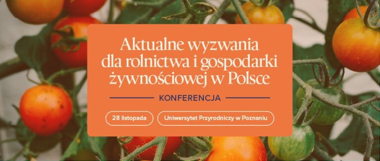 Konferencja „Aktualne wyzwania dla rolnictwa i gospodarki żywnościowej” w Biocentrum Uniwersytetu Przyrodniczego w Poznaniu